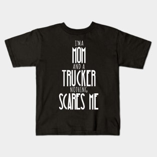 im a mom and a trucker nothing scares me Kids T-Shirt